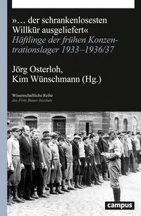 »… der schrankenlosesten Willkür ausgeliefert« Häftlinge der frühen Konzentrationslager 1933–1936/37 Titelbild